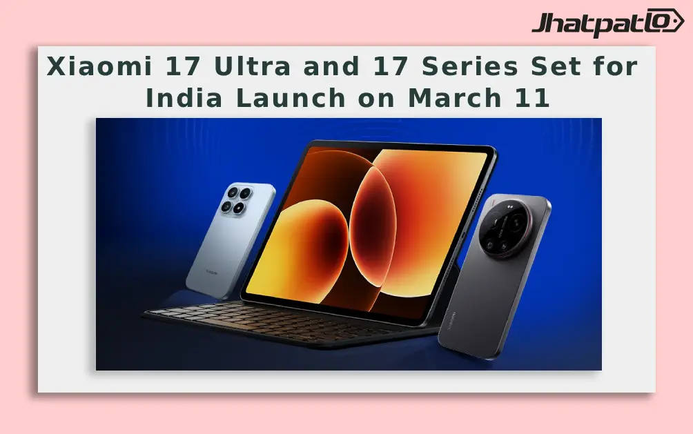  Xiaomi 17 Ultra and 17 Series Set for India Launch on March 11